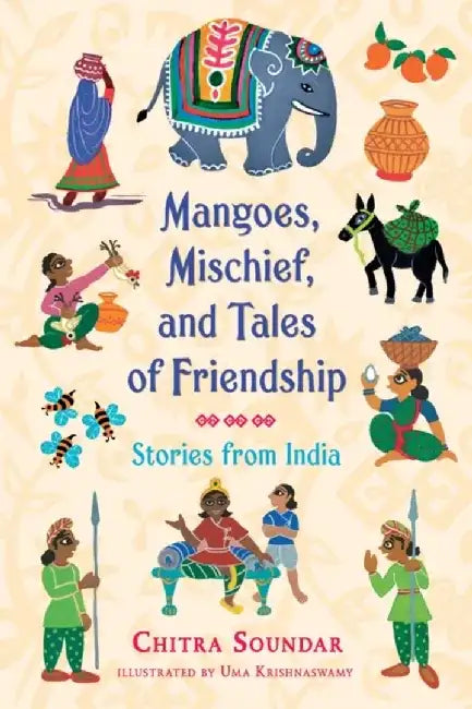 Mangoes, Mischief, and Tales of Friendship: Stories from India by Chitra Soundar
