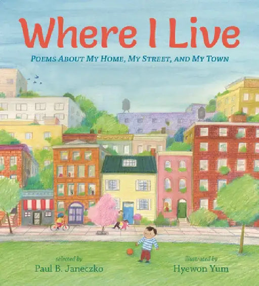 Where I Live: Poems about My Home, My Street, and My Town by Paul B. Janeczko