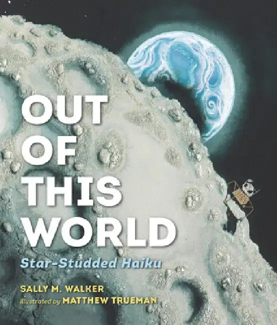 Out of This World: Star-Studded Haiku by Sally M. Walker