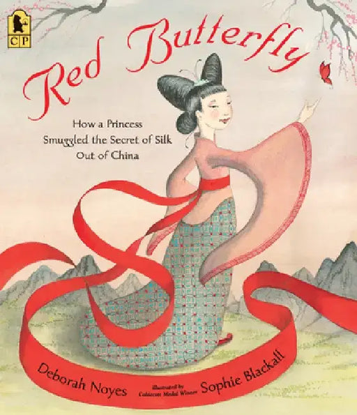 Red Butterfly: How a Princess Smuggled the Secret of Silk Out of China by Deborah Noyes