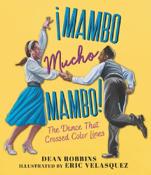 ¡mambo Mucho Mambo! the Dance That Crossed Color Lines by Dean Robbins