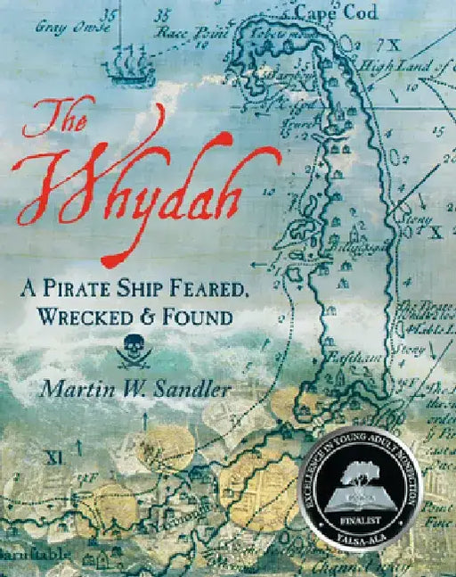 The Whydah: A Pirate Ship Feared, Wrecked, and Found by Martin W. Sandler