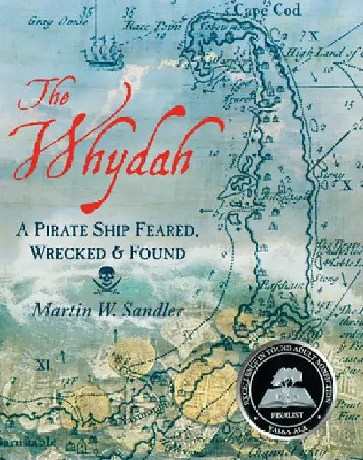 The Whydah: A Pirate Ship Feared, Wrecked, and Found by Martin W. Sandler