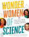 Wonder Women of Science: How 12 Geniuses Are Rocking Science, Technology, and the World by Tiera Fletcher