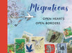 Migrations: Open Hearts, Open Borders: The Power of Human Migration and the Way That Walls and Bans Are No Match for Bravery and Hope by Icpbs