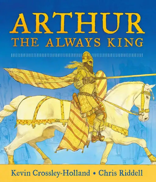 Arthur the Always King by Kevin Crossley-Holland