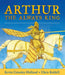 Arthur the Always King by Kevin Crossley-Holland