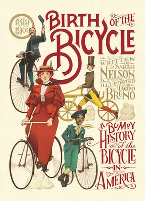 Birth of the Bicycle: A Bumpy History of the Bicycle in America 1819-1900 by Sarah Nelson