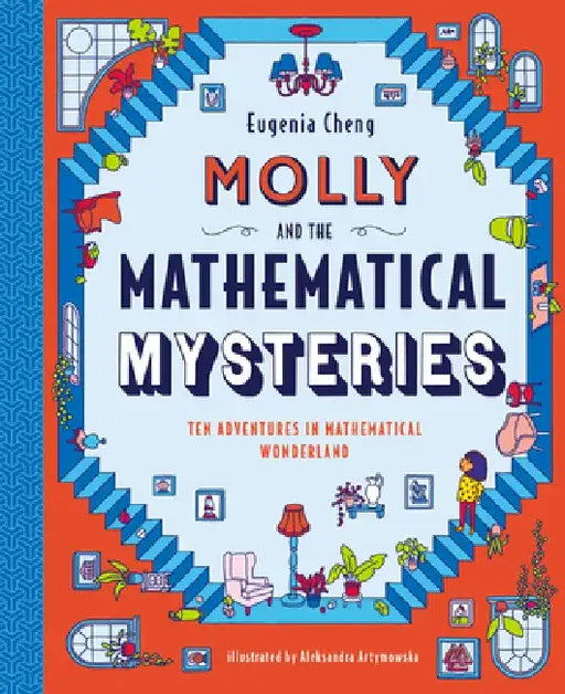 Molly and the Mathematical Mysteries: Ten Interactive Adventures in Mathematical Wonderland by Eugenia Cheng