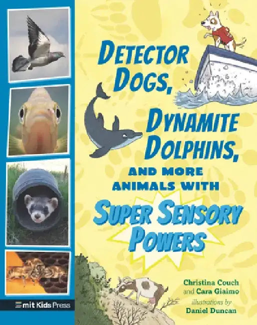 Detector Dogs, Dynamite Dolphins, and More Animals with Super Sensory Powers by Cara Giaimo