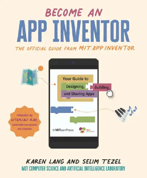 Become an App Inventor: The Official Guide from Mit App Inventor: Your Guide to Designing, Building, and Sharing Apps by Karen Lang