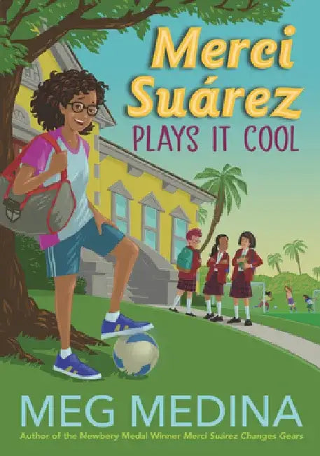 Merci Suárez Plays It Cool by Meg Medina