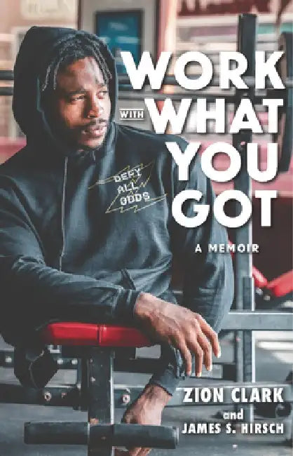 Work with What You Got: A Memoir by Zion Clark