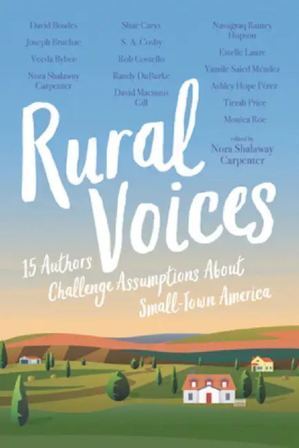 Rural Voices: 15 Authors Challenge Assumptions about Small-Town America by Nora Shalaway Carpenter
