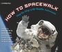 How to Spacewalk: Co-Written by the First American Woman to Walk in Space by Kathryn Sullivan
