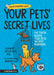 Your Pets' Secret Lives: The Truth Behind Your Pets' Wildest Behaviors by Eleanor Spicer Rice