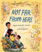 Not Far from Here by Nydia Armendia-Sánchez