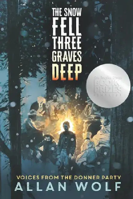 The Snow Fell Three Graves Deep: Voices from the Donner Party by Allan Wolf