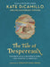 The Tale of Despereaux: Being the Story of a Mouse, a Princess, Some Soup, and a Spool of Thread by Kate DiCamillo