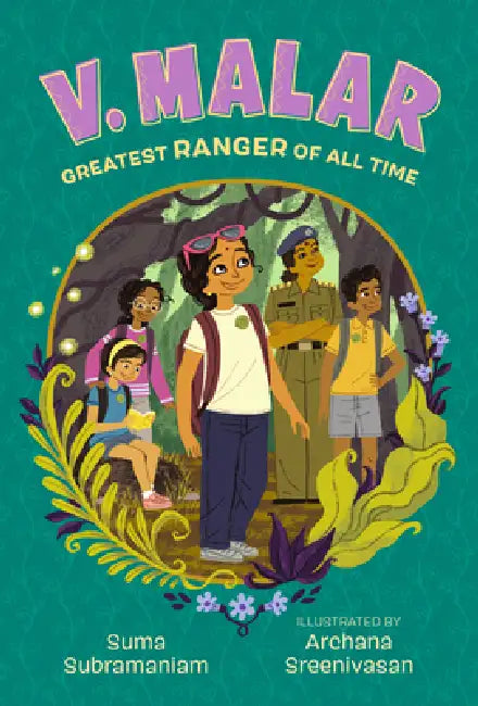 V. Malar: Greatest Ranger of All Time: (A Nature-Packed Middle Grade Tale of Friendship, Forests, and Finding Your Purpose) by Suma Subramaniam, Archana Sreenivasan