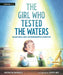 The Girl Who Tested the Waters: Ellen Swallow, Environmental Scientist by Patricia Daniele