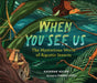 When You See Us: The Mysterious World of Aquatic Insects by Katherine Hocker, Svabhu Kohli