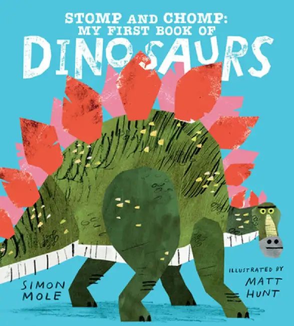 Stomp and Chomp: My First Book of Dinosaurs by Simon Mole