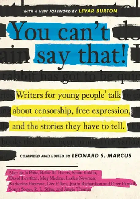 You Can't Say That!: Writers for Young People Talk about Censorship, Free Expression, and the Stories They Have to Tell by Leonard S. Marcus