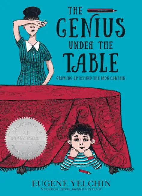 The Genius Under the Table: Growing Up Behind the Iron Curtain by Eugene Yelchin