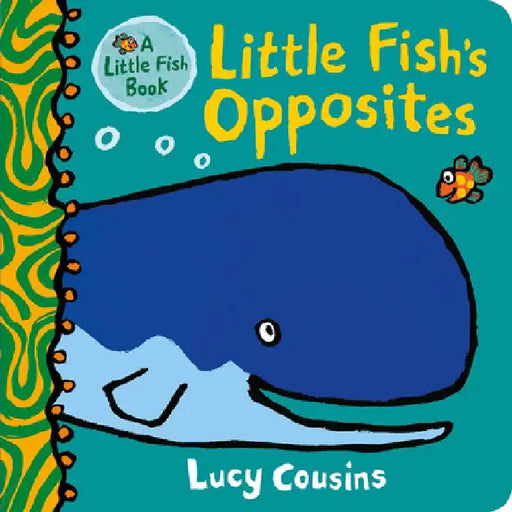 Little Fish's Opposites by Lucy Cousins