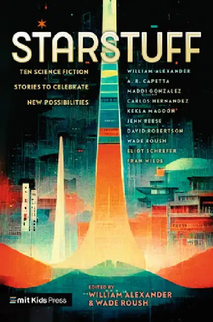 Starstuff: Ten Science Fiction Stories to Celebrate New Possibilities by Wade Roush