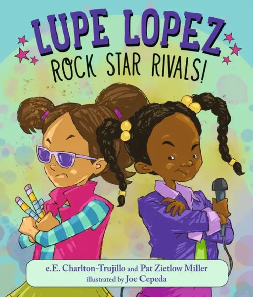 Lupe Lopez: Rock Star Rivals! by E. E. Charlton-Trujillo, Pat Zietlow Miller, Joe Cepeda