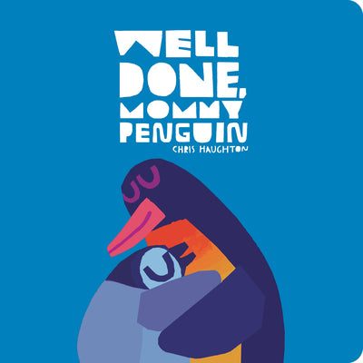 Well Done, Mommy Penguin by Chris Haughton