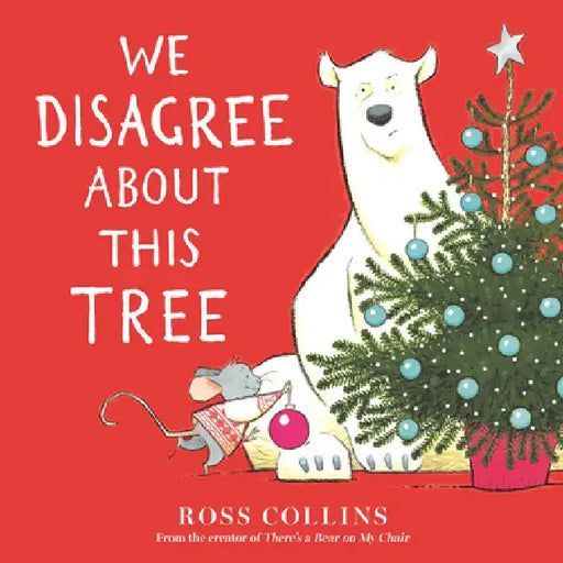 We Disagree about This Tree: A Christmas Story by Ross Collins