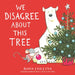 We Disagree about This Tree: A Christmas Story by Ross Collins