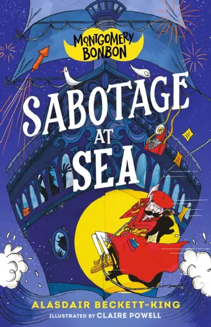 Montgomery Bonbon: Sabotage at Sea by Alasdair Beckett-King, Claire Powell