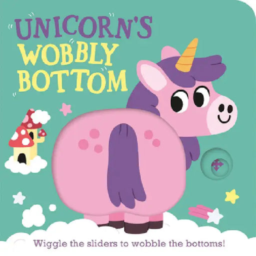 Unicorn's Wobbly Bottom: (An Interactive Slider Book Full of Sparkles, Dancing Wiggles, and Giggles for Babies and Toddlers) by Kit Frost