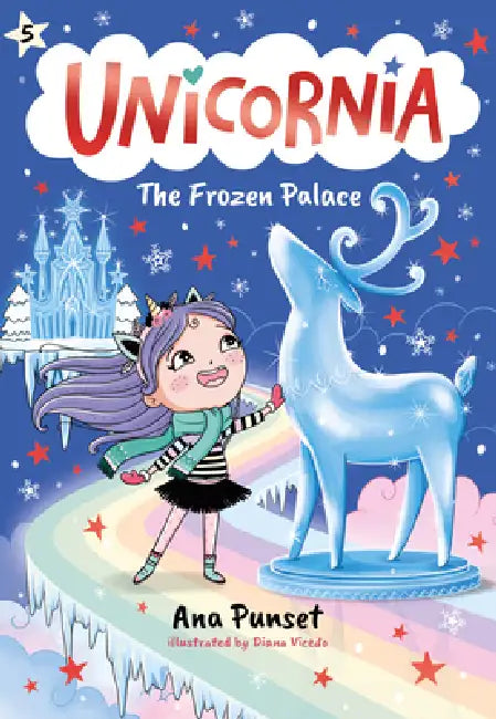 Unicornia: The Frozen Palace: (A Magical Chapter Book for Kids Ages 5-7 about Friendship, Teamwork, and Winter Adventures) by Ana Punset, Diana Vicedo