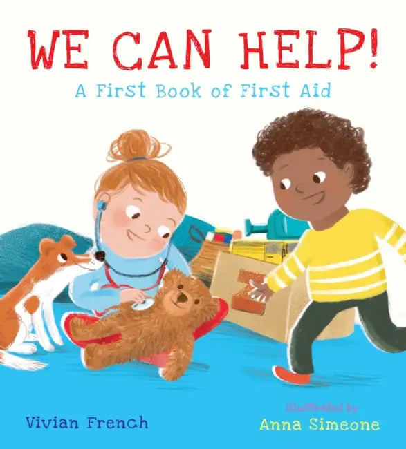 We Can Help!: A First Book of First Aid: (An Educational Picture Book That Explores Basic First Aid, Empathy, and Helping Others - For Kids Ages 3-7) by Vivian French, Anna Simeone