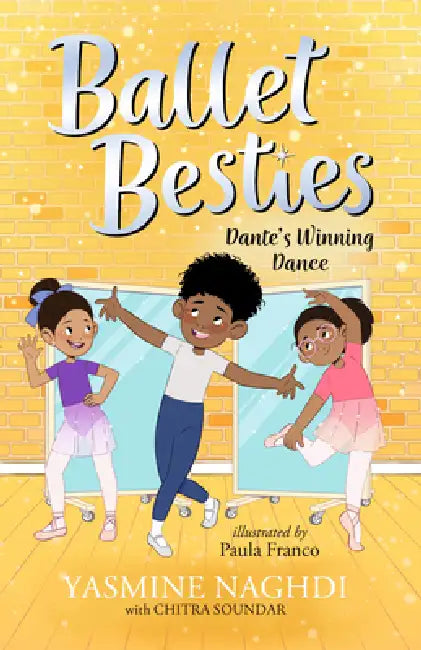 Ballet Besties: Dante's Winning Dance by Yasmine Naghdi, Paula Franco