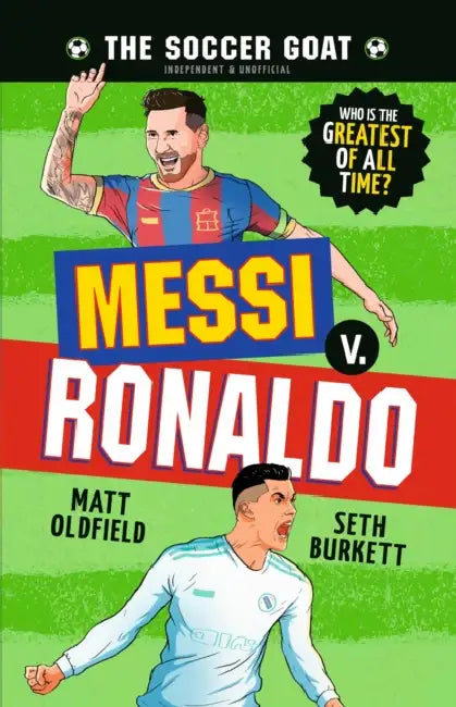 The Soccer Goat: Messi V. Ronaldo by Matt Oldfield, Seth Burkett
