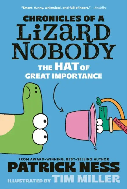 Chronicles of a Lizard Nobody: The Hat of Great Importance by Patrick Ness, Tim Miller