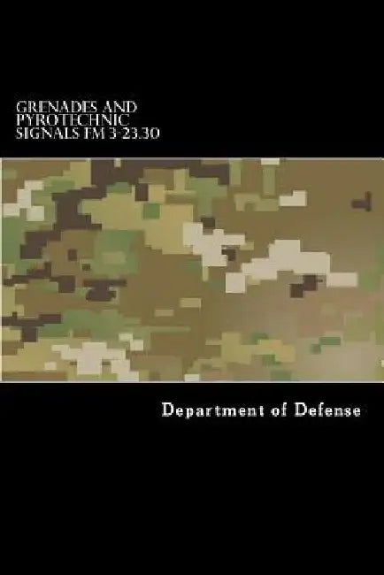 Grenades and Pyrotechnic Signals FM 3-23.30 by Taylor Anderson