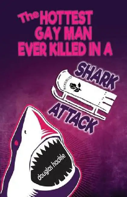 The Hottest Gay Man Ever Killed in a Shark Attack by Douglas Hackle