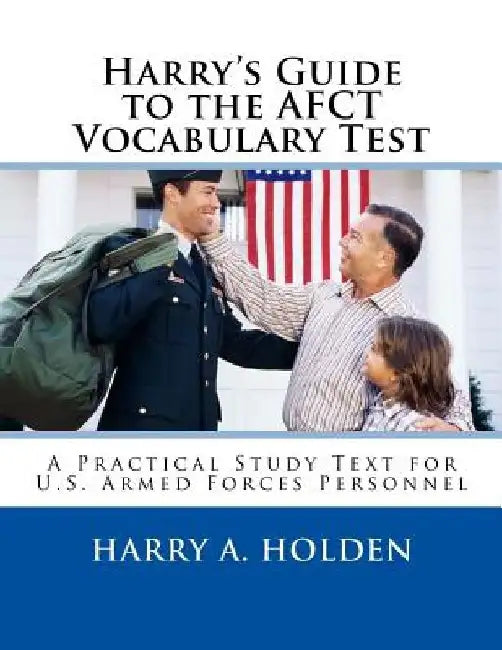 Harry's Guide to the AFCT Vocabulary Test: A Practical Study Text for U.S. Armed Forces Personnel by Harry Austin Holden