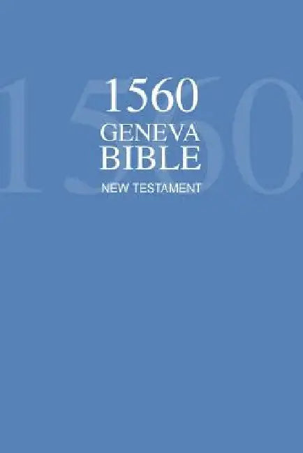 1560 Geneva Bible New Testament by Protestants