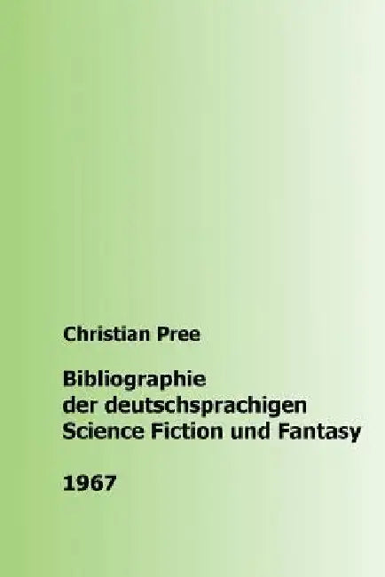 Bibliographie der deutschsprachigen Science Fiction und Fantasy 1967 by Pree, Christian