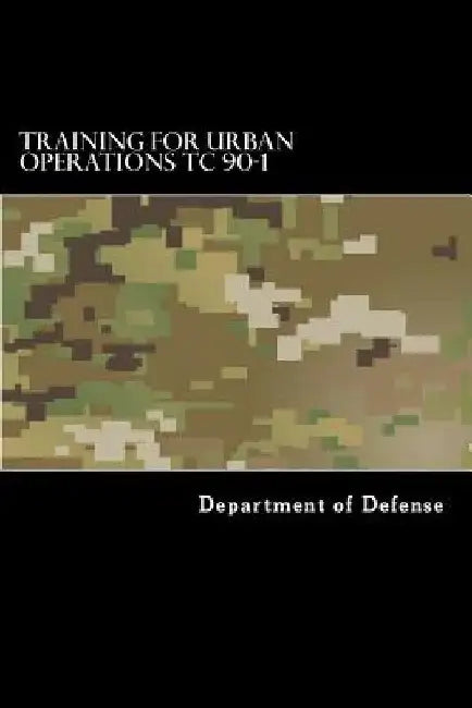 Training for Urban Operations TC 90-1 by Taylor Anderson