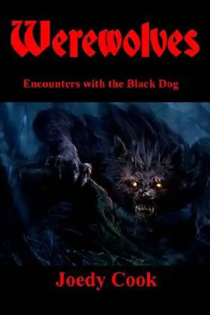 Werewolves: Encounterswith the Black Dog by Joedy Cook