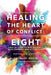 Healing the Heart of Conflict: Eight Crucial Steps to Making Peace with Yourself and with Others Revised and Updated by Marc Gopin